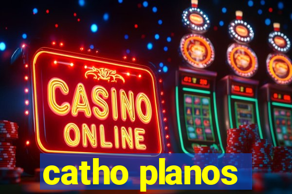 catho planos